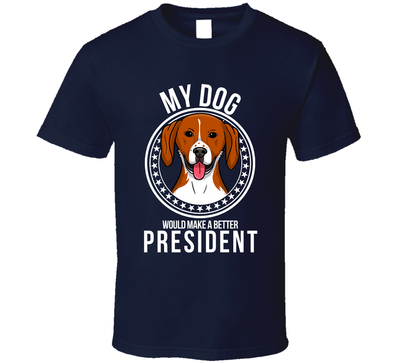My American Foxhound Dog Would Make A Better President T Shirt