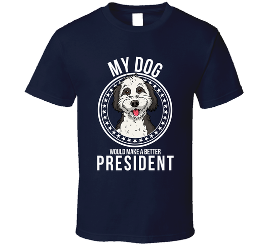 My Aussiepoo Dog Would Make A Better President T Shirt