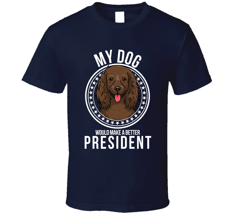 My American Water Spaniel Dog Would Make A Better President T Shirt