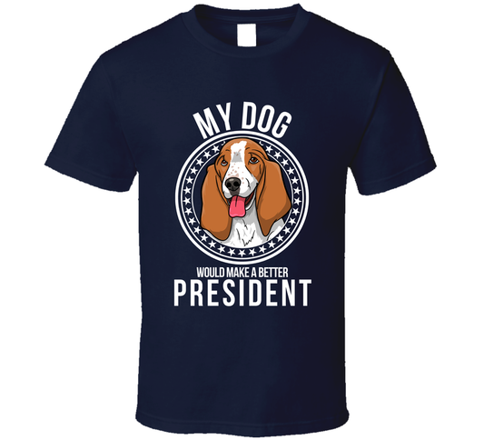 My Basset Hound Dog Would Make A Better President T Shirt