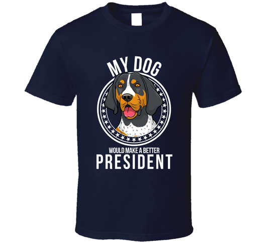My Bluetick Coonhound Dog Would Make A Better President T Shirt