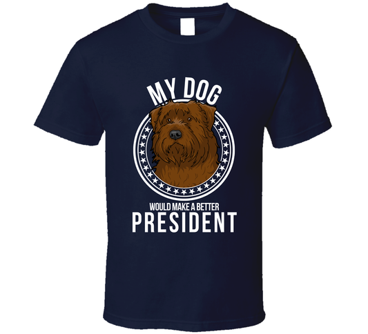 My Bouvier Dog Would Make A Better President Funny Sarcastic T Shirt