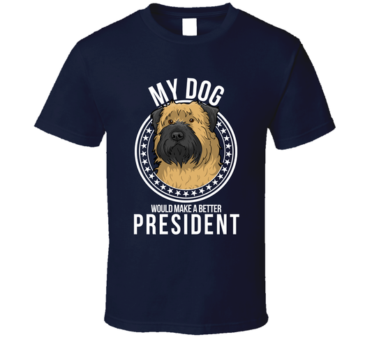 My Bouvier Dog Would Make A Better President T Shirt