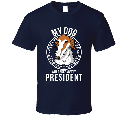 My Borzoi Dog Would Make A Better President Sarcastic T Shirt