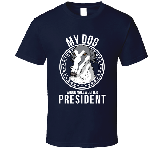 My Borzoi Dog Would Make A Better President Funny T Shirt