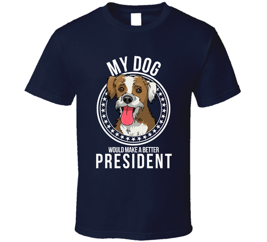 My Boxerdoodle Dog Would Make A Better President Cool Sarcastic T Shirt
