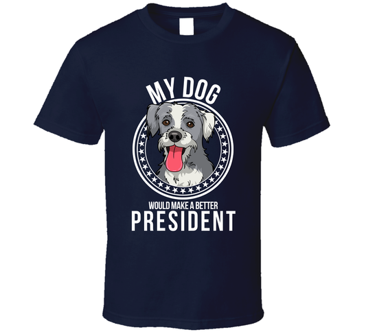 My Boxerdoodle Dog Would Make A Better President Funny Sarcastic T Shirt