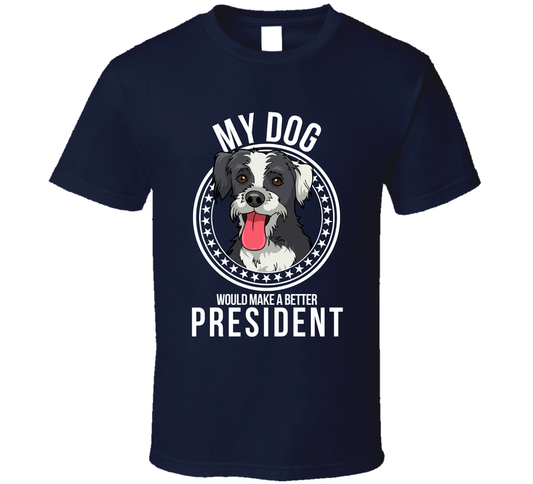 My Boxerdoodle Dog Would Make A Better President Funny T Shirt