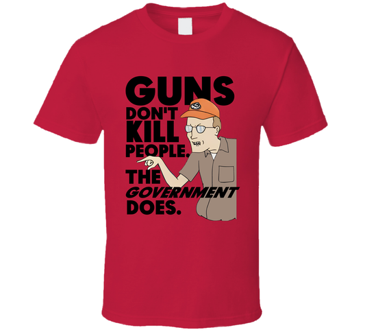 Dale Gribble Guns Don't Kill People The Government Does Funny T Shirt