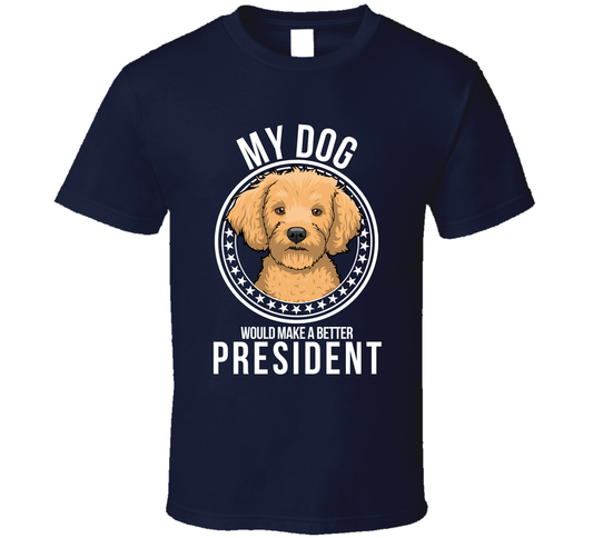 My Cavapoo Dog Would Make A Better President Sarcastic Cute T Shirt