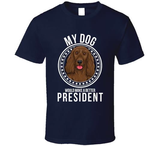 My Cocker Spaniel Dog Would Make A Better President Funny T Shirt