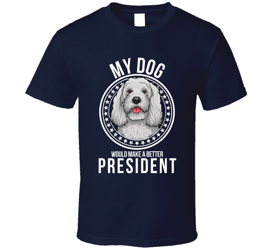 My Cockapoo Dog Would Make A Better President Cool T Shirt