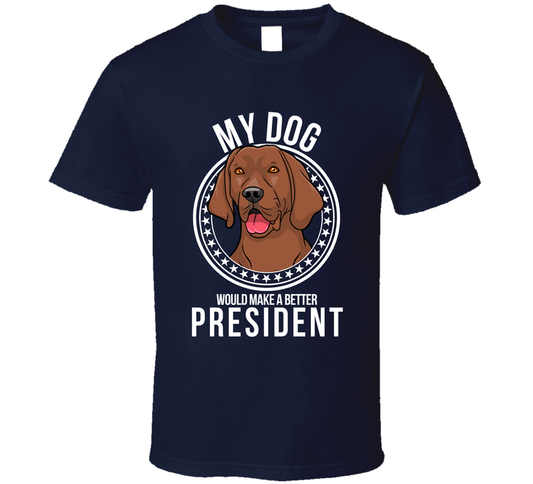 My Coonhound Dog Would Make A Better President T Shirt