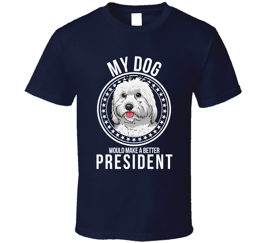 My Coton De Tulear Dog Would Make A Better President T Shirt