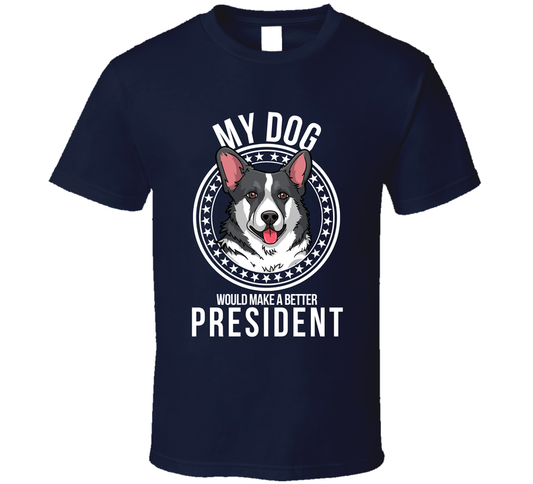 My Corgi Dog Would Make A Better President Funny T Shirt