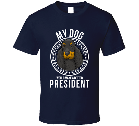 My Field Spaniel Dog Would Make A Better President Sarcastic Funny T Shirt