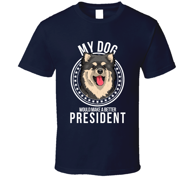 My Finnish Lapphund Dog Would Make A Better President T Shirt