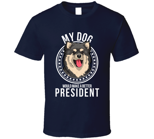My Finnish Lapphund Dog Would Make A Better President T Shirt