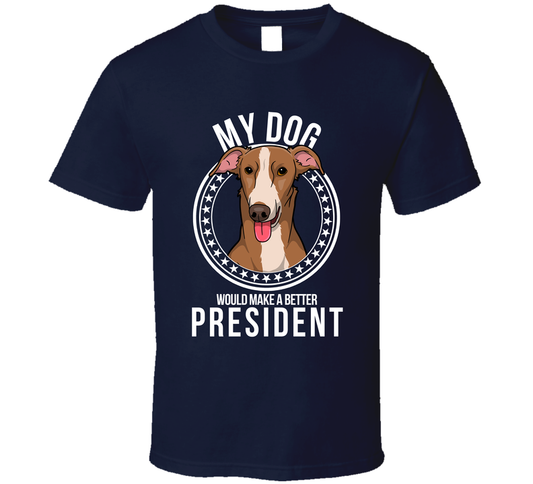 My Italian Greyhound Dog Would Make A Better President Cool T Shirt