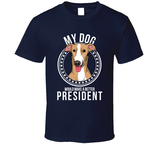 My Italian Greyhound Dog Would Make A Better President T Shirt