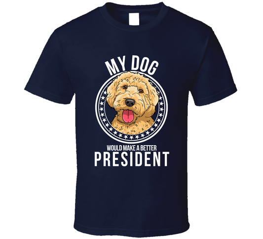 My Labradoodle Dog Would Make A Better President T Shirt