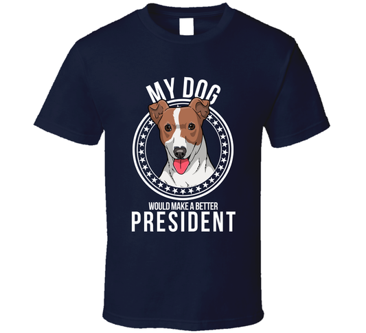 My Jack Russell Terrier Dog Would Make A Better President T Shirt