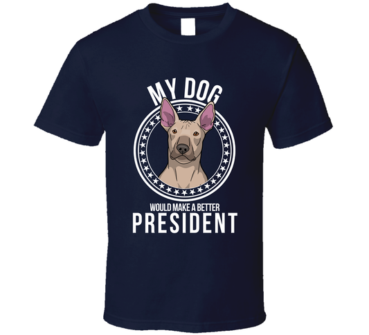 My Mexican Hairless Dog Would Make A Better President T Shirt