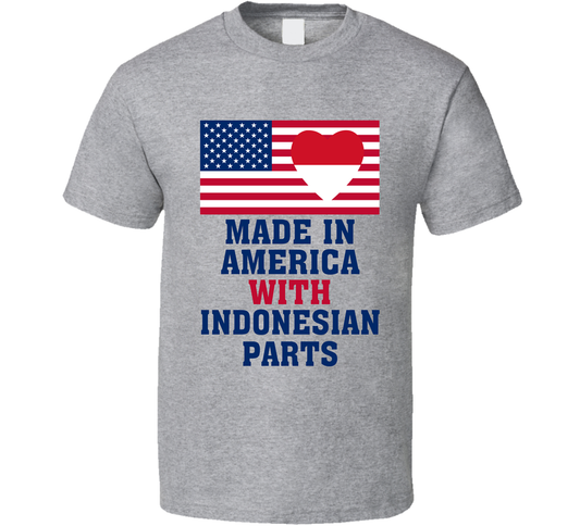 Made In America With Indonesian Parts Funny T Shirt