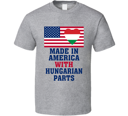Made In America With Hungarian Parts Funny T Shirt