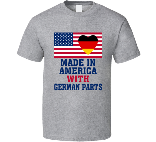 Made In America With German Parts Funny T Shirt