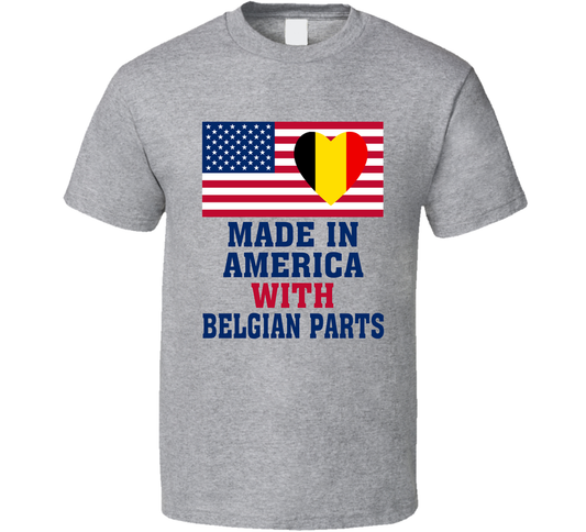 Made In America With Belgium Parts Funny T Shirt
