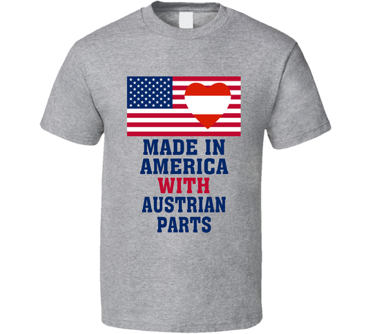Made In America With Austrian Parts Funny T Shirt