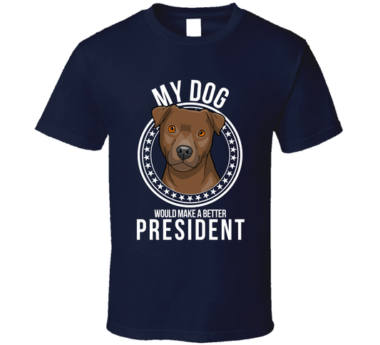 My Patterdale Terrier Dog Would Make A Better President Cool T Shirt