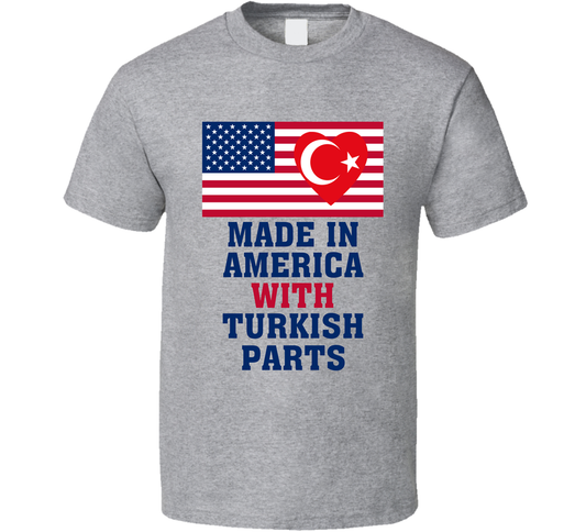 Made In America With Turkish Parts Funny T Shirt