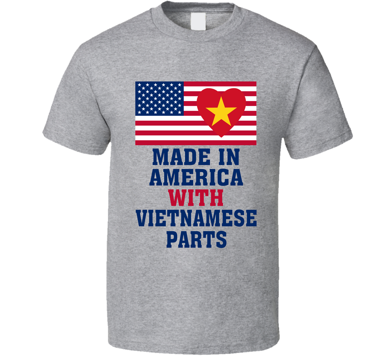 Made In America With Vietnamese Parts Funny T Shirt