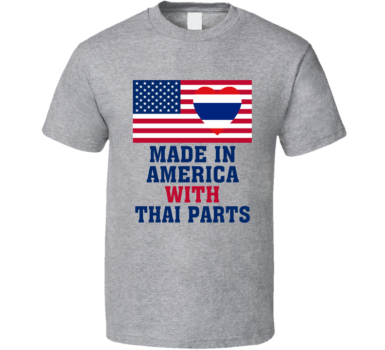 Made In America With Thai Parts Funny T Shirt