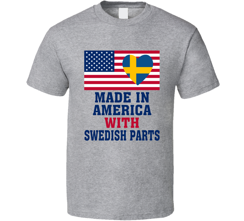 Made In America With Swedish Parts Funny T Shirt