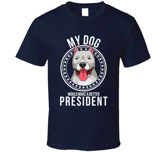 My Pitbull Cropped Dog Would Make A Better President Cute T Shirt