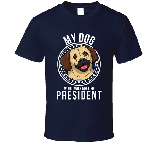 My Puggle Dog Would Make A Better President T Shirt