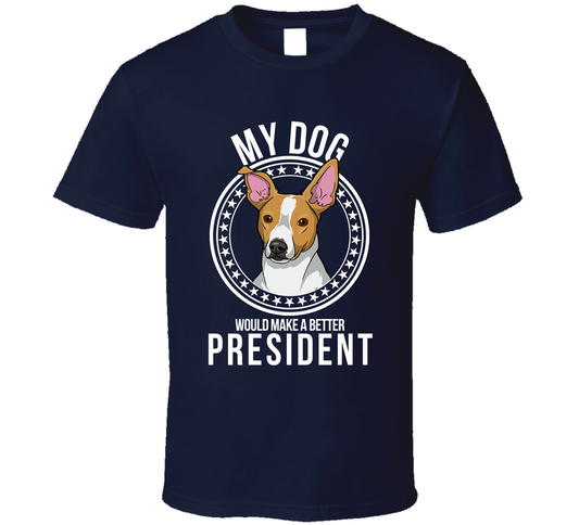 My Rat Terrier Dog Would Make A Better President Saracastic Funny T Shirt