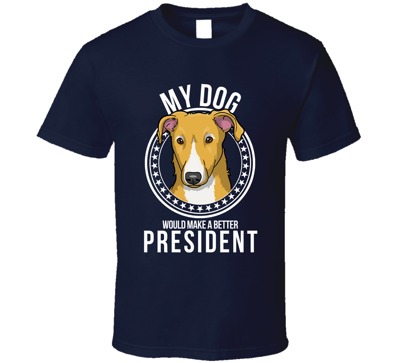 My Staghound Dog Would Make A Better President T Shirt