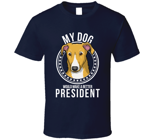 My Staghound Dog Would Make A Better President T Shirt