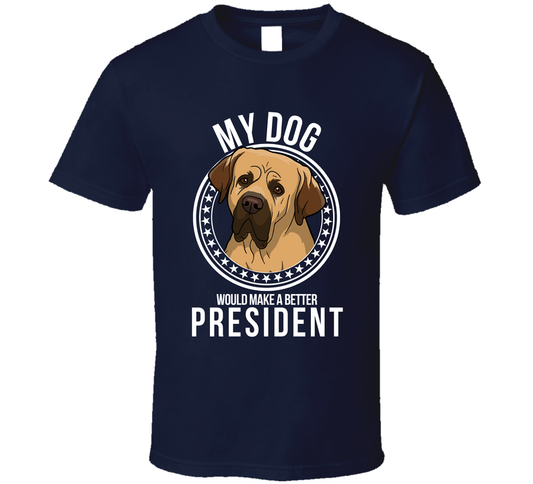 My Tosa Dog Would Make A Better President Funny T Shirt