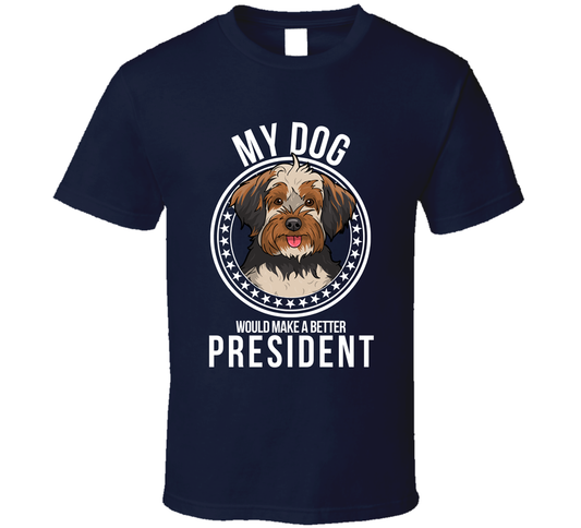 My Yorkipoo Dog Would Make A Better President T Shirt