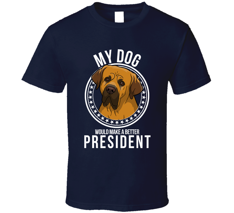 My Tosa Dog Would Make A Better President T Shirt