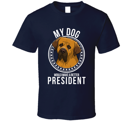 My Tosa Dog Would Make A Better President T Shirt