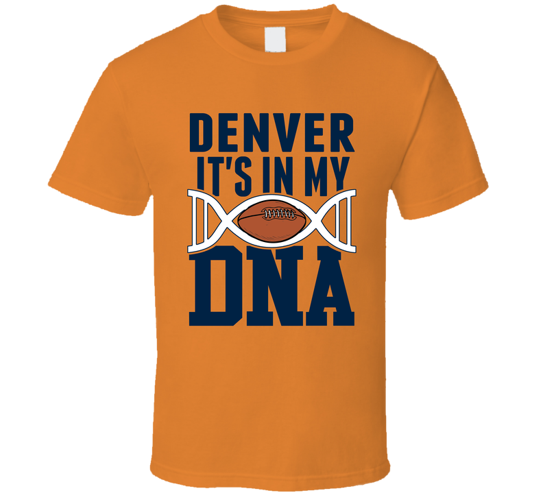 It&#039;s In My Dna Denver Football Fan T Shirt