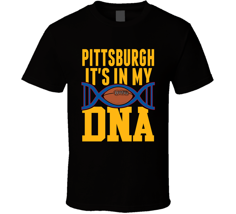 It&#039;s In My Dna Pittsburgh Football Fan T Shirt