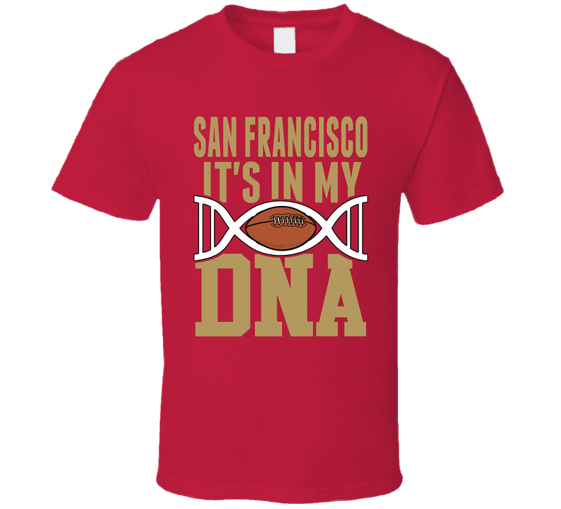 It&#039;s In My Dna San Francisco Football Fan T Shirt