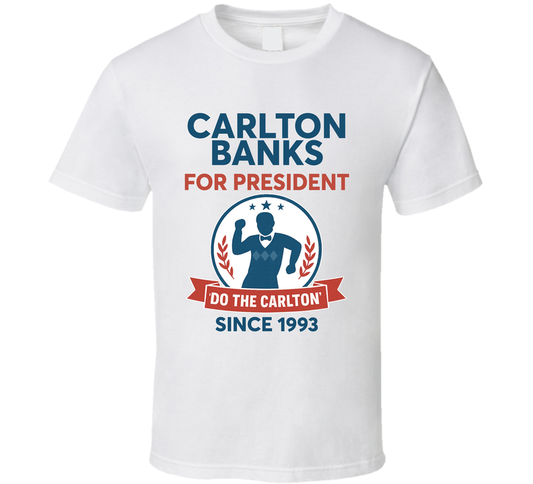 Carlton Banks For President Do The Carlton Since 1993 Fresh Prince Of Belair Tv Fan T Shirt